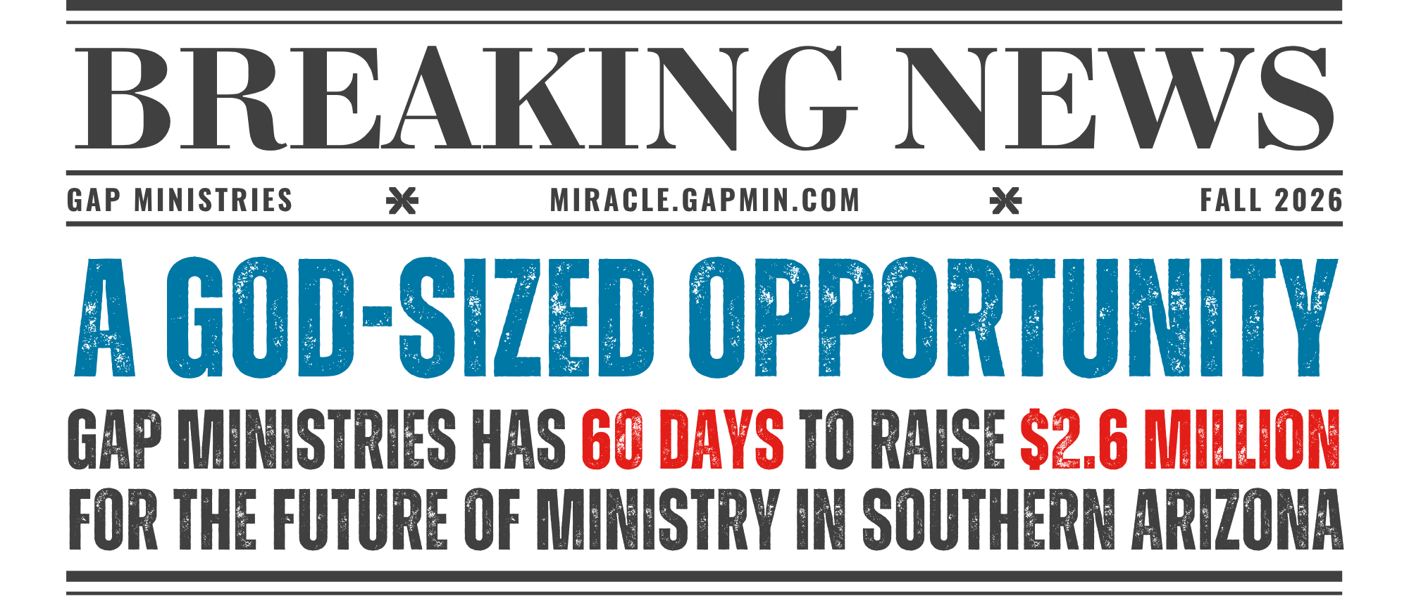 Breaking News: A God-Sized Opportunity. GAP Ministries has 60 days to raise 2.6 million dollars for the future of ministry in Southern Arizona.